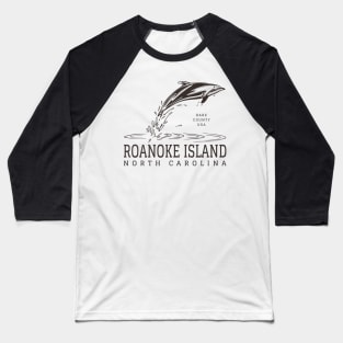 Roanoke Island, NC Summertime Vacationing Dolphin Baseball T-Shirt